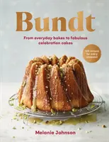 Bundt - 120 recept minden alkalomra, a mindennapi süteményektől a mesés ünnepi tortákig - Bundt - 120 recipes for every occasion, from everyday bakes to fabulous celebration cakes