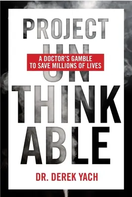 Project Unthinkable: Egy orvos kockázata milliók életének megmentéséért - Project Unthinkable: A Doctor's Gamble to Save Millions of Lives