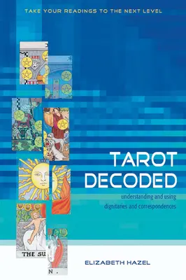 Tarot dekódolva: A méltóságok és megfeleltetések megértése és használata - Tarot Decoded: Understanding and Using Dignities and Correspondences