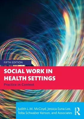 Szociális munka az egészségügyi környezetben: Gyakorlat a kontextusban - Social Work in Health Settings: Practice in Context