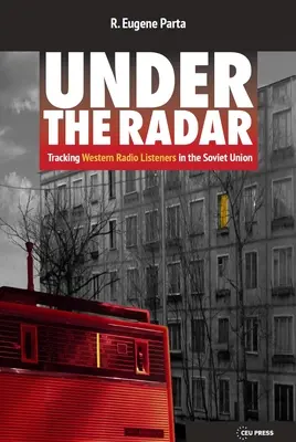 A radar alatt: Nyugati rádióhallgatók nyomában a Szovjetunióban - Under the Radar: Tracking Western Radio Listeners in the Soviet Union