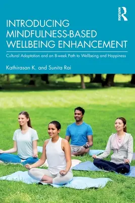 Bevezetés a Mindfulness-alapú jóllétfejlesztésbe: Kulturális adaptáció és egy 8 hetes út a jólléthez és boldogsághoz - Introducing Mindfulness-Based Wellbeing Enhancement: Cultural Adaptation and an 8-week Path to Wellbeing and Happiness