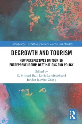 Degrowth and Tourism: Új perspektívák a turisztikai vállalkozói szellemben, a desztinációkban és a politikában - Degrowth and Tourism: New Perspectives on Tourism Entrepreneurship, Destinations and Policy