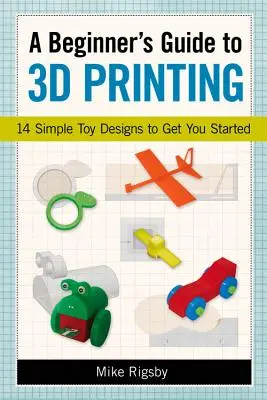 A kezdő útmutató a 3D nyomtatáshoz: 14 egyszerű játéktervezés a kezdéshez - A Beginner's Guide to 3D Printing: 14 Simple Toy Designs to Get You Started