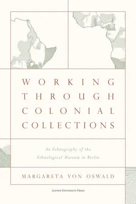 Gyarmati gyűjtemények feldolgozása: A berlini Etnológiai Múzeum néprajza - Working Through Colonial Collections: An Ethnography of the Ethnological Museum in Berlin