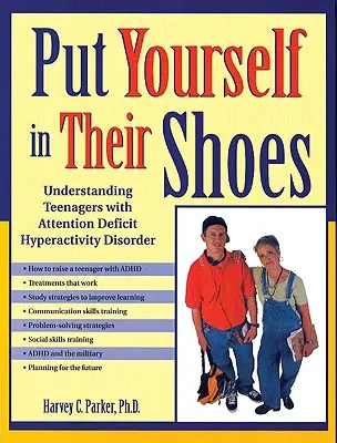 Képzeld magad a cipőjük helyébe: A figyelemhiányos hiperaktivitás-zavarral küzdő tinédzserek megértése - Put Yourself in Their Shoes: Understanding Teenagers with Attention Deficit Hyperactivity Disorder