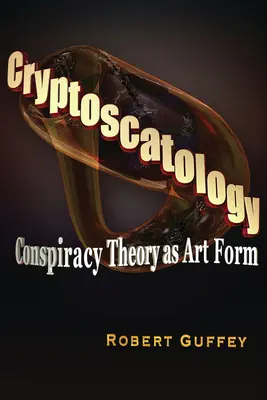 Kriptoszkatológia: Összeesküvés-elmélet mint művészeti forma - Cryptoscatology: Conspiracy Theory as Art Form