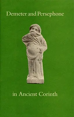 Demeter és Perszephoné az ókori Korinthoszban - Demeter and Persephone in Ancient Corinth