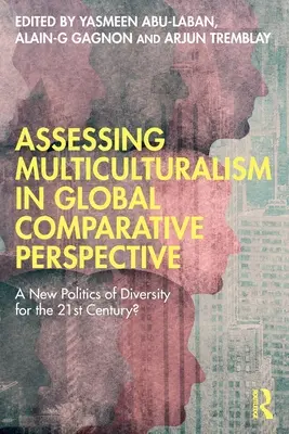 A multikulturalizmus értékelése globális összehasonlító perspektívában: A sokszínűség új politikája a 21. században? - Assessing Multiculturalism in Global Comparative Perspective: A New Politics of Diversity for the 21st Century?