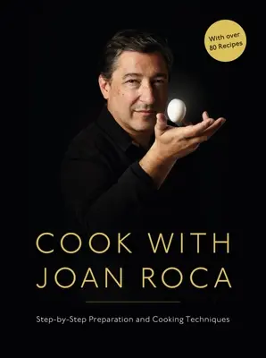 Cook with Joan Roca: Lépésről lépésre történő előkészítés és főzési technikák - Cook with Joan Roca: Step-By-Step Preparation and Cooking Techniques