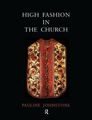 Magas divat az egyházban: Az egyházi ruhák helye a művészettörténetben a kilencedik századtól a tizenkilencedik századig - High Fashion in the Church: The Place of Church Vestments in the History of Art from the Ninth to the Nineteenth Century