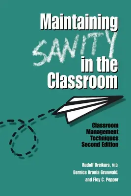 A józanság fenntartása az osztályteremben: Az osztályteremben való vezetés technikái - Maintaining Sanity In The Classroom: Classroom Management Techniques