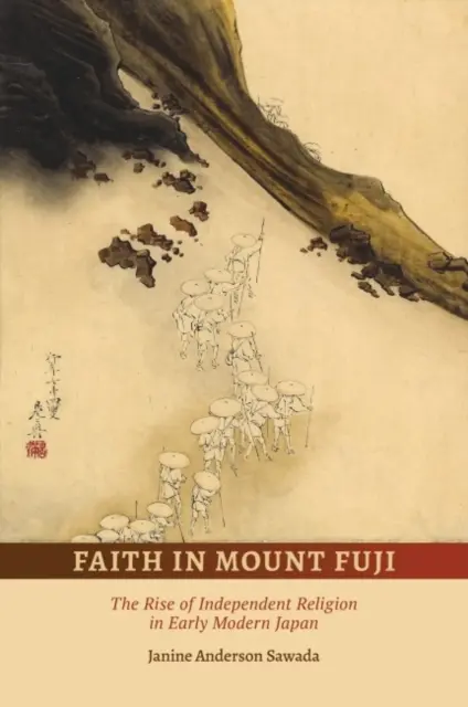 Hit a Fuji-hegyen: A független vallás felemelkedése a kora újkori Japánban - Faith in Mount Fuji: The Rise of Independent Religion in Early Modern Japan