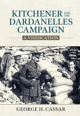 Kitchener és a Dardanellák hadjárata: A Vindication - Kitchener and the Dardanelles Campaign: A Vindication