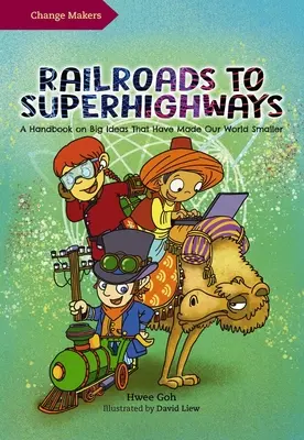 Vasútvonalakról szupersztrádákra: Kézikönyv a világunkat kisebbé tevő nagy ötletekről - Railroads to Superhighways: A Handbook on Big Ideas That Have Made Our World Smaller