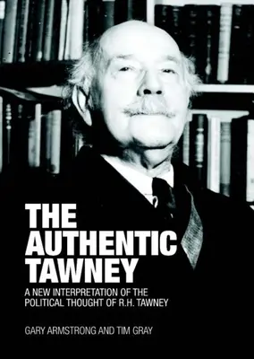 A hiteles Tawney: R. H. Tawney politikai gondolkodásának új értelmezése - The Authentic Tawney: A New Interpretation of the Political Thought of R.H. Tawney