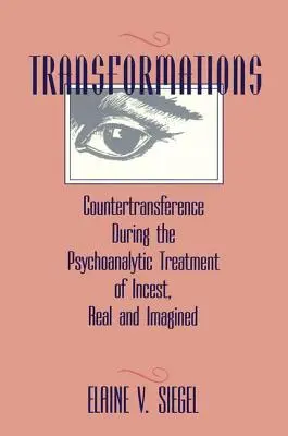 Átváltozások: Ellenátvitel a vérfertőzés pszichoanalitikus kezelése során, valós és elképzelt - Transformations: Countertransference During the Psychoanalytic Treatment of Incest, Real and Imagined