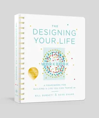 Az életed megtervezése munkafüzet: A Framework for Building a Life You Can Thrive in (Keretrendszer a boldoguláshoz) - The Designing Your Life Workbook: A Framework for Building a Life You Can Thrive in