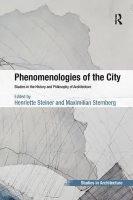 A város fenomenológiái: Tanulmányok az építészet történetéről és filozófiájáról - Phenomenologies of the City: Studies in the History and Philosophy of Architecture