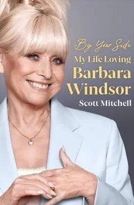 By Your Side: Barbara Windsor: My Life Loving Barbara Windsor - By Your Side: My Life Loving Barbara Windsor