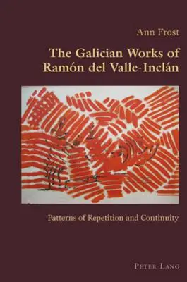 Ramn del Valle galíciai művei - Incln; Az ismétlés és a folytonosság mintái - The Galician Works of Ramn del Valle-Incln; Patterns of Repetition and Continuity