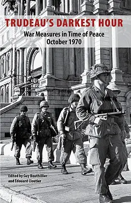 Trudeau legsötétebb órája: Háborús intézkedések békeidőben 1970. október - Trudeau's Darkest Hour: War Measures in Time of Peace October 1970