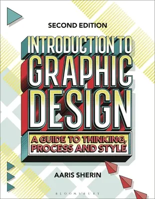 Bevezetés a grafikai tervezésbe: Gondolkodás, folyamat és stílus: Útmutató a gondolkodáshoz, a folyamathoz és a stílushoz - Introduction to Graphic Design: A Guide to Thinking, Process, and Style