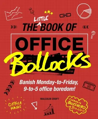 Az irodai baromságok kis könyve - Száműzd a hétfőtől péntekig tartó, 9-től 5-ig tartó irodai unalmat! - Little Book of Office Bollocks - Banish Monday-to-Friday, 9-to-5 office boredom!