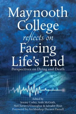 Maynooth College Reflects on Facing Life's End: Perspektívák a haldoklásról és a halálról - Maynooth College Reflects on Facing Life's End: Perspectives on Dying and Death