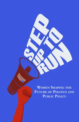 Lépj fel a futáshoz! A politika és a közpolitika jövőjét alakító nők - Step Up to Run: Women Shaping the Future of Politics and Public Policy