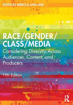 Faj/nem/osztály/média: A sokféleség figyelembevétele a közönség, a tartalom és a producerek körében - Race/Gender/Class/Media: Considering Diversity Across Audiences, Content, and Producers