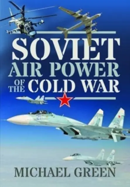 A hidegháború szovjet légierője - Soviet Air Power of the Cold War