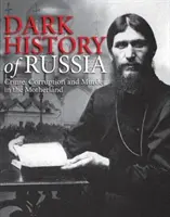 Oroszország sötét történelme - Bűnözés, korrupció és gyilkosság az anyaországban - Dark History of Russia - Crime, Corruption, and Murder in the Motherland