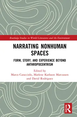 Nem emberi terek elbeszélése: Forma, történet és tapasztalat az antropocentrizmuson túl - Narrating Nonhuman Spaces: Form, Story, and Experience Beyond Anthropocentrism