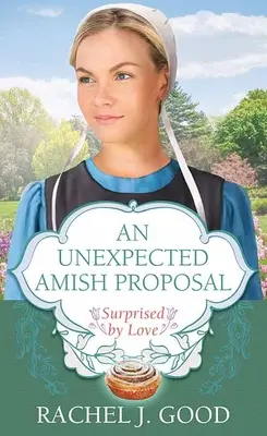 Egy váratlan amish lánykérés: Surprised by Love - An Unexpected Amish Proposal: Surprised by Love