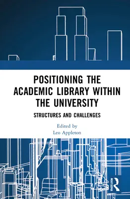 Az akadémiai könyvtár elhelyezése az egyetemen belül: Struktúrák és kihívások - Positioning the Academic Library Within the University: Structures and Challenges