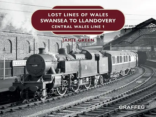 Wales elveszett vonalai: Swansea-tól Llandovery-ig: Közép-walesi vonal 1 - Lost Lines of Wales: Swansea to Llandovery: Central Wales Line 1