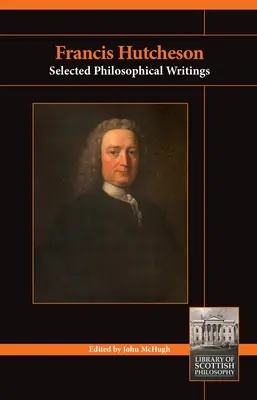 Francis Hutcheson: Válogatott filozófiai írások - Francis Hutcheson: Selected Philosophical Writings