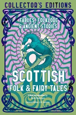 Skót népmesék és mesék: Ősi bölcsességek, mesék és népmesék - Scottish Folk & Fairy Tales: Ancient Wisdom, Fables & Folkore