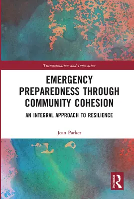 Vészhelyzeti felkészültség a közösségi kohézió révén: Az ellenálló képesség integrált megközelítése - Emergency Preparedness Through Community Cohesion: An Integral Approach to Resilience