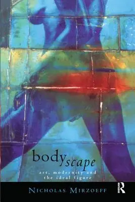 Bodyscape: Művészet, modernitás és az ideális alak - Bodyscape: Art, Modernity and the Ideal Figure