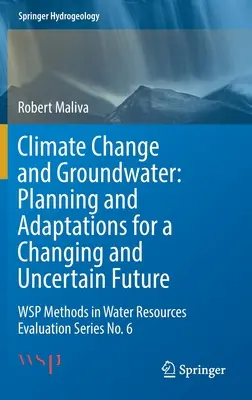 Éghajlatváltozás és felszín alatti vizek: Planning and Adaptations for a Changing and Uncertain Future: Wsp Methods in Water Resources Evaluation Series No. 6. - Climate Change and Groundwater: Planning and Adaptations for a Changing and Uncertain Future: Wsp Methods in Water Resources Evaluation Series No. 6