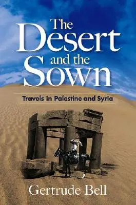 A sivatag és a vetés: Utazások Palesztinában és Szíriában - The Desert and the Sown: Travels in Palestine and Syria