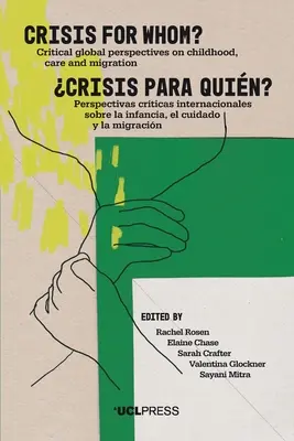 Válság kinek?: Kritikus globális nézőpontok a gyermekkorról, gondozásról és migrációról - Crisis for Whom?: Critical Global Perspectives on Childhood, Care, and Migration