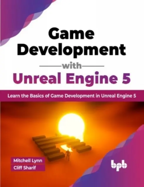 Játékfejlesztés az Unreal Engine 5-tel - Ismerje meg a játékfejlesztés alapjait az Unreal Engine 5-ben - Game Development with Unreal Engine 5 - Learn the Basics of Game Development in Unreal Engine 5