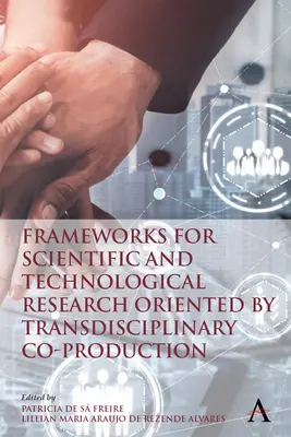 A transzdiszciplináris koprodukció által vezérelt tudományos és technológiai kutatás keretei - Frameworks for Scientific and Technological Research Oriented by Transdisciplinary Co-Production