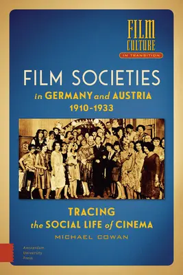 Filmtársaságok Németországban és Ausztriában 1910-1933: A mozi társadalmi életének nyomon követése - Film Societies in Germany and Austria 1910-1933: Tracing the Social Life of Cinema
