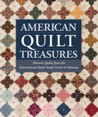 Amerikai paplan kincsek - Történelmi paplanok a Nemzetközi Paplan Tanulmányi Központból és Múzeumból - American Quilt Treasures - Historic Quilts from the International Quilt Study Center and Museum