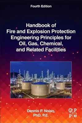 Tűz- és robbanásvédelmi mérnöki alapelvek kézikönyve olaj-, gáz-, vegyipari és kapcsolódó létesítmények számára - Handbook of Fire and Explosion Protection Engineering Principles for Oil, Gas, Chemical, and Related Facilities