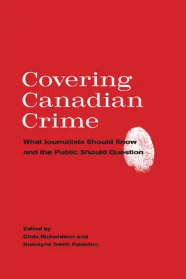 A kanadai bűnözés lefedése: Amit az újságíróknak tudniuk kell, és amit a nyilvánosságnak meg kell kérdőjeleznie - Covering Canadian Crime: What Journalists Should Know and the Public Should Question